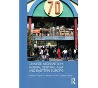 Chinese migrants in Russia, Central Asia and Eastern Europe | Felix B. Chang Felix B. ChangFelix B. Chang (Auteur)