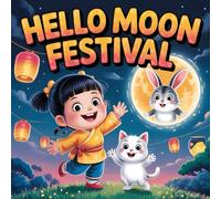 Chinese Moon Festival Book for Kids: Mei and the Moonbeam Adventure A Magical Mid-Autumn Festival Story with Cats, Moon Rabbits, Lanterns, and Mooncakes Celebrating Imagination, Family, Traditions