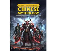 CHINESE MYTHOLOGY - Ghosts And Demons From Ancient China For Curious Minds.: Legends and Mystical Creatures of China - Explore the Myths that Shaped a Civilization