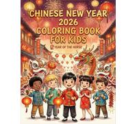 Chinese New Year 2026 Coloring Book for Kids: Fun Zodiac Horse, Lanterns, Fireworks & Lunar New Year Coloring Pages for Toddlers and Preschoolers