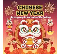 Chinese New Year: An easy way and all-in-one guide to learn about the holiday