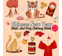 Chinese New Year Bold And Easy Coloring Book: Lunar New Year Coloring Pages,Tiger, Snake, Monkey And More Simple Designs For Boys and Girls