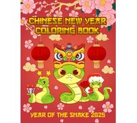 Chinese New Year Coloring Book: 30 Lunar New Year Coloring Pages For Kids To Celebrate the Year Of the Snake With Creativity and Tradition