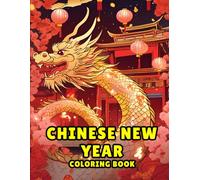 Chinese New Year Coloring Book: Chinese New Year Coloring Book for Kids & Adults - Bold, Easy, and Inspiring Lunar New Year Designs with Dragons, Lanterns & Symbols