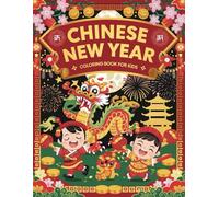 Chinese New Year Coloring Book for Kids: Celebrate the Lunar New Year with Fun and Creativity