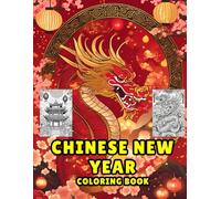 Chinese New Year Coloring Book: Lunar New Year Bold & Easy Coloring Book - Festive Illustrations of Chinese Dragons, Lucky Symbols, and Lanterns for Stress Relief