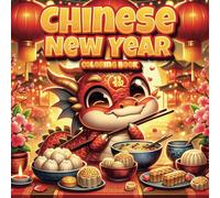 Chinese New Year Coloring Book: Year of the 2025 - Fun and Educational Celebration Book for Kids with Festive Illustrations and Cultural Symbols