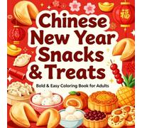 Chinese New Year Snacks & Treats Bold & Easy Coloring Book for Adults: Simple Large Print Lunar New Year Food Designs for Relaxation, Stress Relief, Mindfulness, and Creative Fun