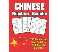 Chinese Numbers Sudoku: 300 Normal and Hard Sudokus with Chinese Characters