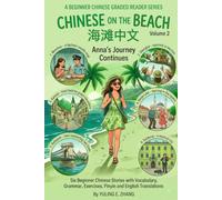CHINESE ON THE BEACH. ANNA'S JOURNEY CONTINUES: A Chinese Graded Reader for Beginners with Pinyin, English Translations, Vocabulary, Grammar and Exercises (HSK 2-3)