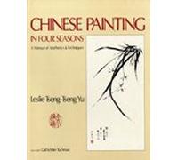 Chinese Painting in Four Seasons: A Manual of Aesthetics and Techniques