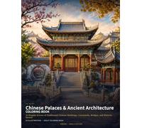 Chinese Palaces & Ancient Architecture Coloring Book: 24 Elegant Scenes of Traditional Chinese Buildings, Courtyards, Bridges, and Historic Streets
