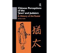 Chinese Perceptions of the Jews' and Judaism: A History of the Youtai