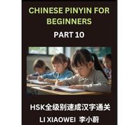 Chinese Pinyin for Beginners (Volume 10)- Chinese Character Masterclass for HSK, Pinyin, English Translations, and Fun Multiple-Choice Practice to Accelerate Beginner Learning
