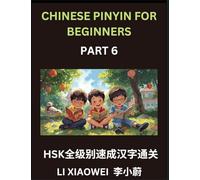Chinese Pinyin for Beginners (Volume 6)- HSK All-Levels Character Blitz, Fast-Track Reading with Pinyin, English, and Beginner-Friendly ... Questions to Fast-Track Beginners