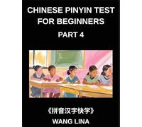 Chinese Pinyin Test for Beginners (Part 4)- HSK Mandarin Chinese Mastery Fast-Track Learning of Characters with Pinyin & English Translations, Beginner Vocabulary, and Objective Questions