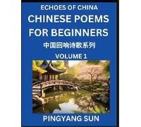 Chinese Poems For Beginners (Part 1)- Echoes Of China Poetry Series, Learn Reading Chinese Poetry And Mandarin Chinese Language And Culture, Easy Lessons, Suitable Of Hsk Test Preparation