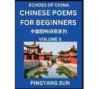 Chinese Poems For Beginners (Part 5)- Echoes Of China Poetry Series, Learn Reading Chinese Poetry And Mandarin Chinese Language And Culture, Easy Lessons, Suitable Of Hsk Test Preparation