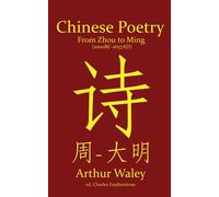 Chinese Poetry from Zhou to Ming (1000BC-1647AD) The Dynasty-by-Dynasty Evolution of a Civilization From Ancient Hymns to Tang Taverns And Beyond - Arthur Waley - Brimir & Blainn - ebook (ePub) - Livr
