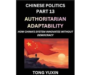 Chinese Politics (Part 13)- Authoritarian Adaptability, How China's System Innovates Without Democracy, China's Path to Innovation Beyond Democracy, ... Democratic Checks: Principles and Progress