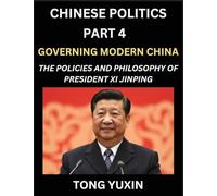Chinese Politics (Part 4)- Governing Modern China, The Policies and Philosophy of President Xi Jinping,Leadership Vision, Corruption Crackdown, ... Characteristics: Principles and Progress