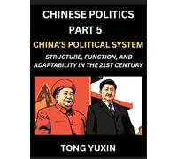 Chinese Politics (Part 5)- China's Political System, Structure, Function, and Adaptability in the 21st Century, The Chinese Communist Party and Modern ... Political Ideologies: Principles and Progress