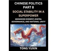 Chinese Politics (Part 8)- Social Stability in a Superpower, Managing Dissent, Digital Governance, and National Unity, China's Quest for Managing ... and Digital Activism: Principles and Progress