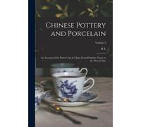 Chinese Pottery And Porcelain: An Account Of The Potter's Art In China From Primitive Times To The Present Day; Volume 2