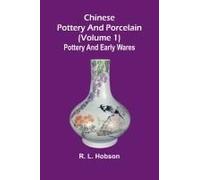 Chinese Pottery And Porcelain; (Volume 1) Pottery And Early Wares