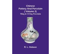 Chinese Pottery And Porcelain;( Volume 2) Ming And Ch'ing Porcelain