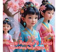 Chinese Princesses & Fairies: A Magical Coloring Book for Kids Ages 3-8: Cute Asian Princess and Fairy Coloring Pages with Traditional Chinese ... Scenes, and Easy Designs for Girls Ages 3-8