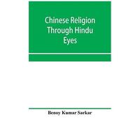 Chinese Religion Through Hindu Eyes; A Study In The Tendencies Of Asiatic Mentality