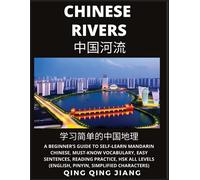 Chinese Rivers - A Beginner's Guide To Self-Learn Mandarin Chinese, Geography, Must-Know Vocabulary, Words, Easy Sentences, Reading Practice, Hsk All Levels (English, Pinyin, Simplified Characters)