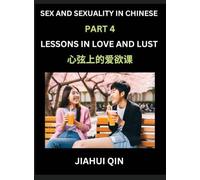 Chinese Romantic Stories & Essays on Sex and Sexuality (Part 4)- Self-learn Reading Chinese Romance, Sex Education, Love, Intimacy and Lust, Simple ... English, Pinyin, Simplified Characters,