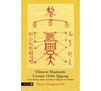 [[Chinese Shamanic Cosmic Orbit Qigong: Esoteric Talismans, Mantras, and Mudras in Healing and Inner Cultivation]] [By: Master Zhongxian Wu] [May, 2011]