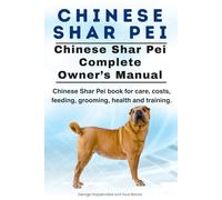 Chinese Shar Pei. Chinese Shar Pei Dog Complete Owners Manual. Chinese Shar Pei book for care, costs, feeding, grooming, health and training.
