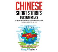 Chinese Short Stories For Beginners: 20 Captivating Short Stories to Learn Chinese & Grow Your Vocabulary the Fun Way!