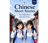 Chinese Short Stories for Beginners: Easy Stories with Pinyin, Vocabulary & Grammar Notes (HSK 1-2)