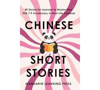 Chinese Short Stories for Intermediate and Advanced Learners: 40 Engaging Stories to Master New HSK 7-9 Vocabulary in Real-Life Contexts | Includes ... Cultural Notes and Practice Questions