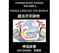 Chinese Short Stories (Part 1) - Pangu Creates The World, Learn Ancient Chinese Myths, Folktales, Shenhua Gushi, Easy Mandarin Lessons For Beginners, Simplified Chinese Characters And Pinyin Edition