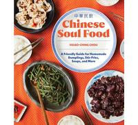 Chinese Soul Food: A Friendly Guide for Homemade Dumplings, Stir-Fries, Soups, and More