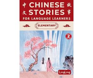 Chinese Stories for Language Learners: Elementary Volume 2 (Free Audio) - A Bilingual Chinese-English Collection of Chinese Folktales, Myths, Fables, Idioms, Proverbs, and Historical & Modern Stories