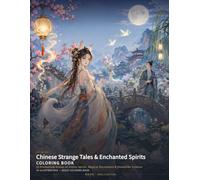 Chinese Strange Tales & Enchanted Spirits Coloring Book: 24 Enchanting Scenes of Gentle Spirits, Magical Encounters & Dreamlike Folklore