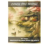 Chinese Style Painting: Grayscale Coloring Book For Adults. For Art Connoisseurs. A Lot Of Fun For Far Eastern Pictures Fans. Relaxing Hobby. Stress Relief.