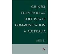 Chinese Television and Soft Power Communication in Australia by Mei Li Mei Li (Auteur)