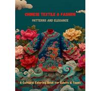 Chinese Textile & Fashion - Patterns and Elegance: A Cultural Coloring Book for Adults & Teens