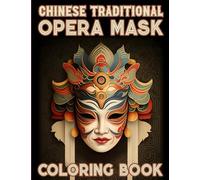 Chinese Traditional Mask Coloring Book: Unique China Peking Opera Mask Large Print Illustrations in Coloring Pages For Adults Relaxation and Anxiety Relief
