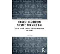 Chinese Traditional Theatre and Male Dan: Social Power, Cultural Change and Gender Relations