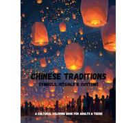 Chinese Traditions - Symbols, Rituals & Customs: A Cultural Coloring Book for Adults & Teens