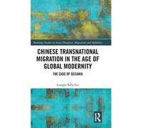 Chinese Transnational Migration in the Age of Global Modernity: The Case of Oceania (Routledge Studies in Asian Diasporas, Migrations and Mobilities) - [Version Originale] Inconnu (Auteur)